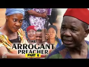 THE ARROGANT PREACHER PART 6 - 2019 Nollywood Movie